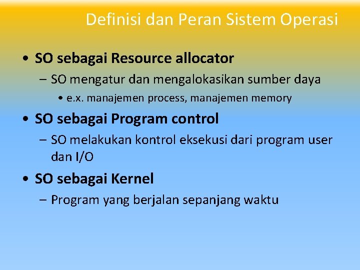 Definisi dan Peran Sistem Operasi • SO sebagai Resource allocator – SO mengatur dan