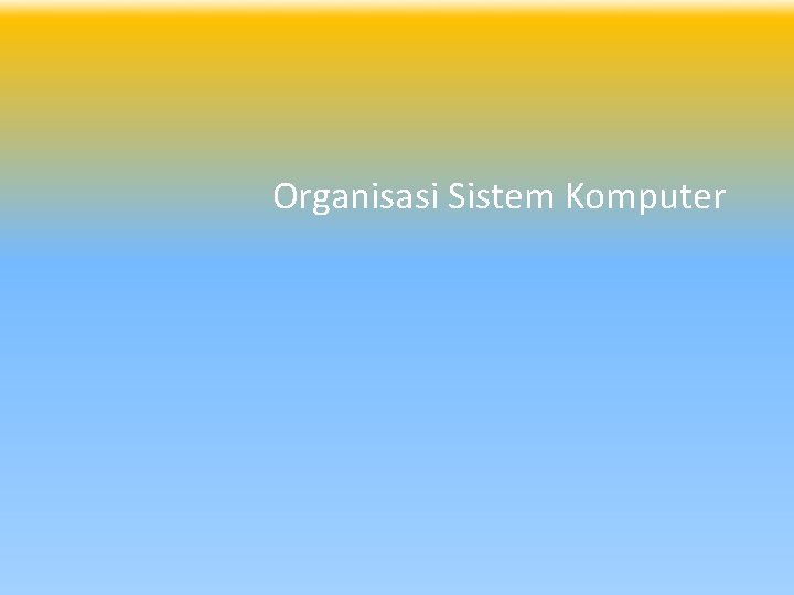 Organisasi Sistem Komputer 