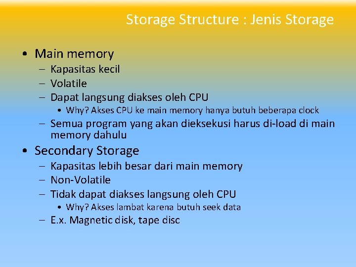 Storage Structure : Jenis Storage • Main memory – Kapasitas kecil – Volatile –