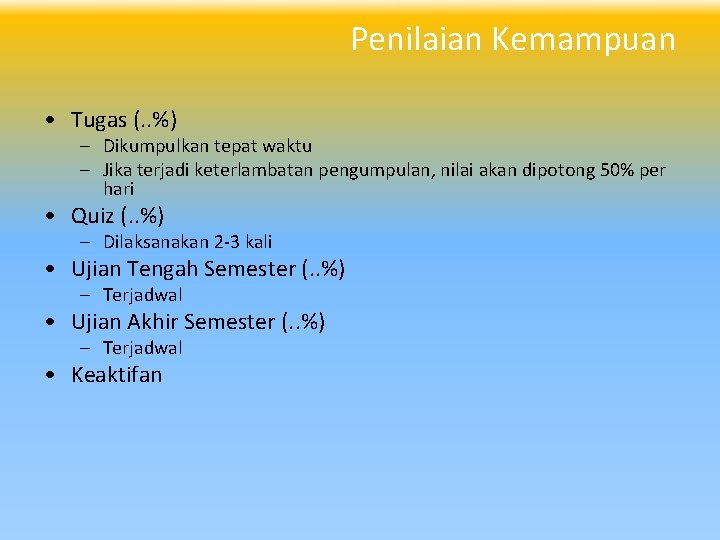 Penilaian Kemampuan • Tugas (. . %) – Dikumpulkan tepat waktu – Jika terjadi