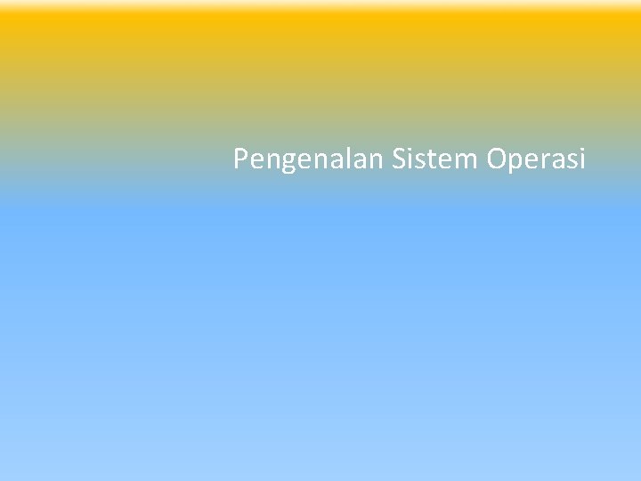 Pengenalan Sistem Operasi 