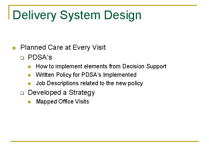 Delivery System Design n Planned Care at Every Visit q PDSA’s n n n