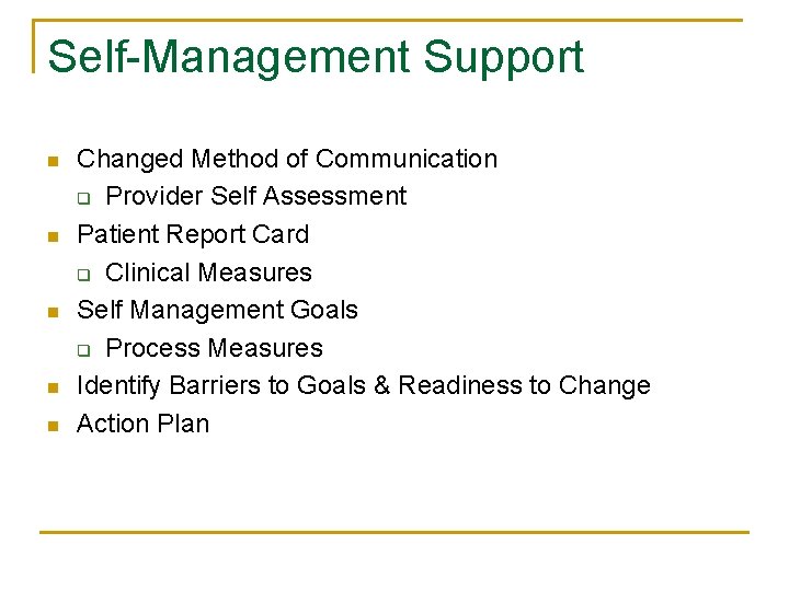 Self-Management Support n n n Changed Method of Communication q Provider Self Assessment Patient