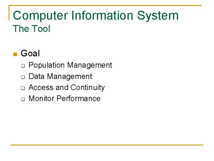 Computer Information System The Tool n Goal q q Population Management Data Management Access