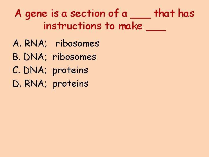 A gene is a section of a ___ that has instructions to make ___