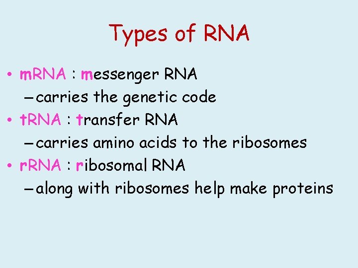 Types of RNA • m. RNA : messenger RNA – carries the genetic code