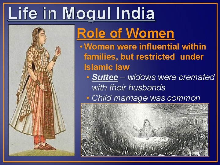 Life in Mogul India Role of Women • Women were influential within families, but