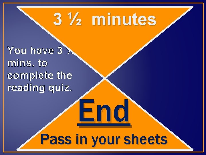 3 ½ minutes You have 3 ½ mins. to complete the reading quiz. End