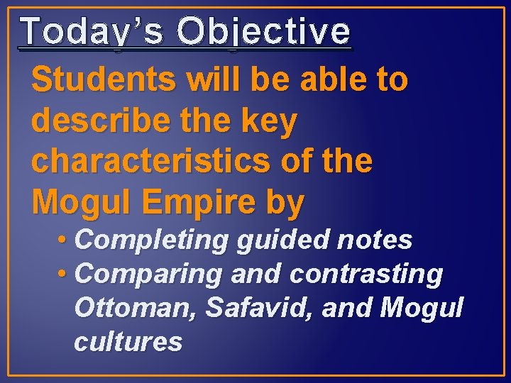 Today’s Objective Students will be able to describe the key characteristics of the Mogul