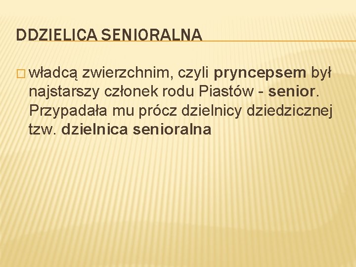 DDZIELICA SENIORALNA � władcą zwierzchnim, czyli pryncepsem był najstarszy członek rodu Piastów - senior.