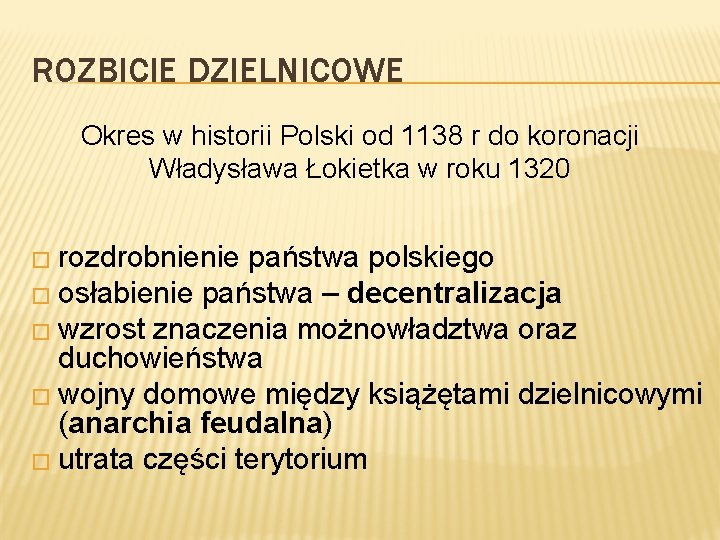 ROZBICIE DZIELNICOWE Okres w historii Polski od 1138 r do koronacji Władysława Łokietka w