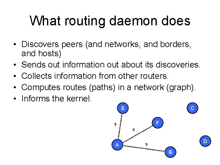 What routing daemon does • Discovers peers (and networks, and borders, and hosts) •