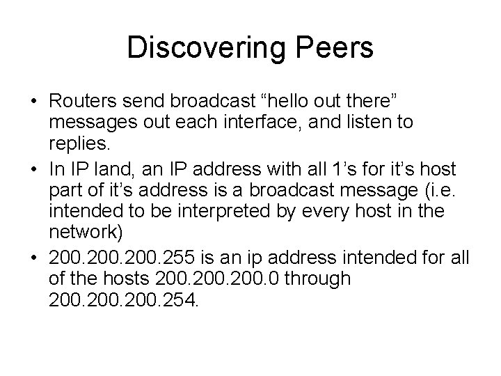 Discovering Peers • Routers send broadcast “hello out there” messages out each interface, and