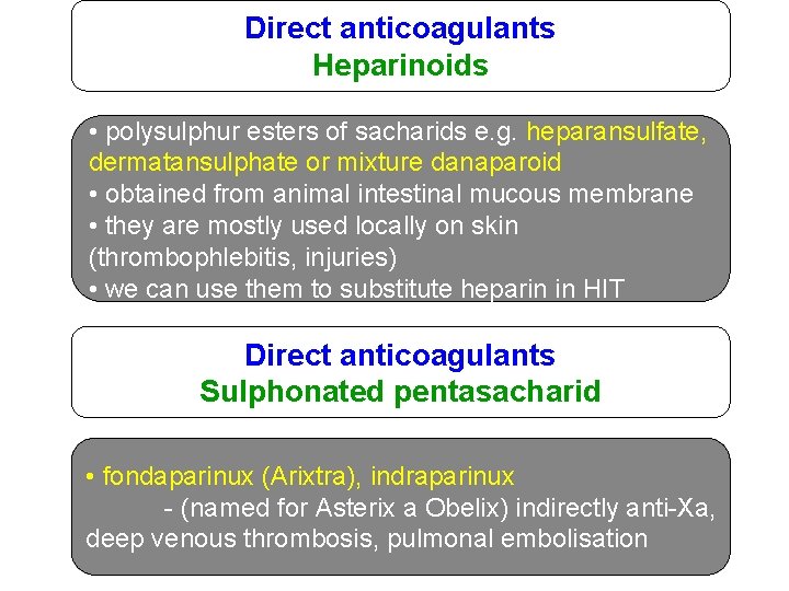 Direct anticoagulants Heparinoids • polysulphur esters of sacharids e. g. heparansulfate, dermatansulphate or mixture