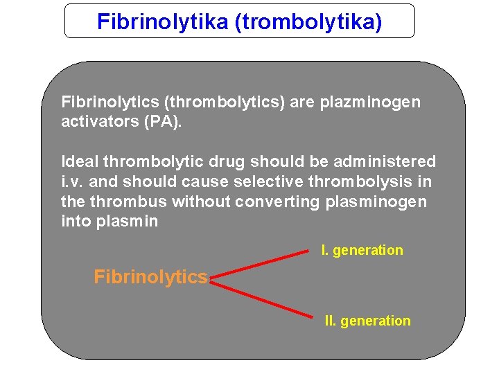 Fibrinolytika (trombolytika) Fibrinolytics (thrombolytics) are plazminogen activators (PA). Ideal thrombolytic drug should be administered