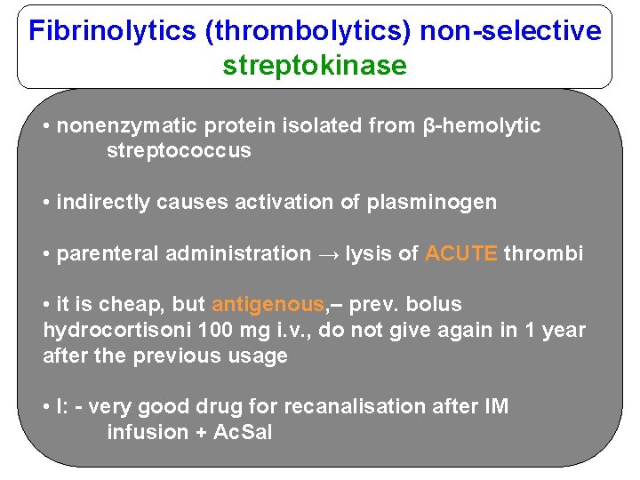 Fibrinolytics (thrombolytics) non-selective streptokinase • nonenzymatic protein isolated from β-hemolytic streptococcus • indirectly causes