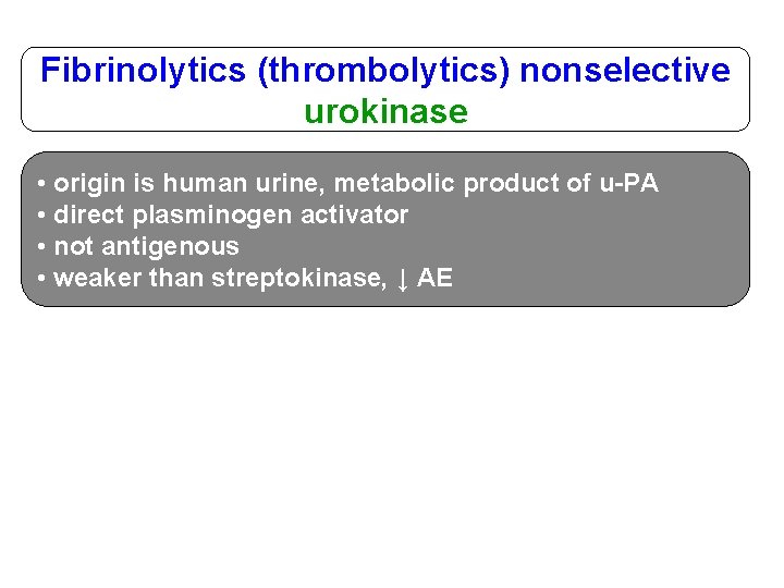Fibrinolytics (thrombolytics) nonselective urokinase • origin is human urine, metabolic product of u-PA •