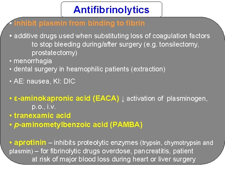 Antifibrinolytics • inhibit plasmin from binding to fibrin • additive drugs used when substituting
