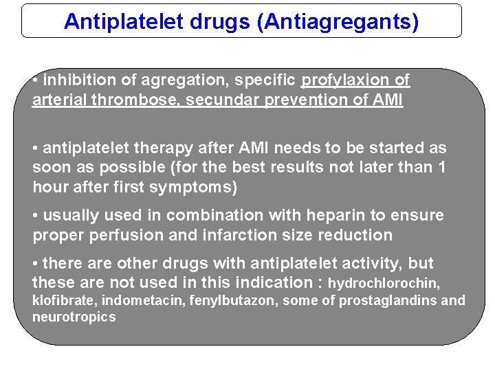 Antiplatelet drugs (Antiagregants) • inhibition of agregation, specific profylaxion of arterial thrombose, secundar prevention