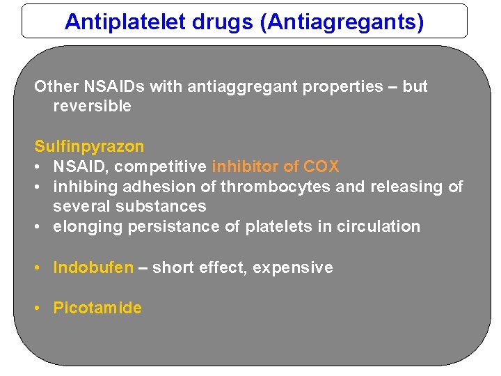 Antiplatelet drugs (Antiagregants) Other NSAIDs with antiaggregant properties – but reversible Sulfinpyrazon • NSAID,