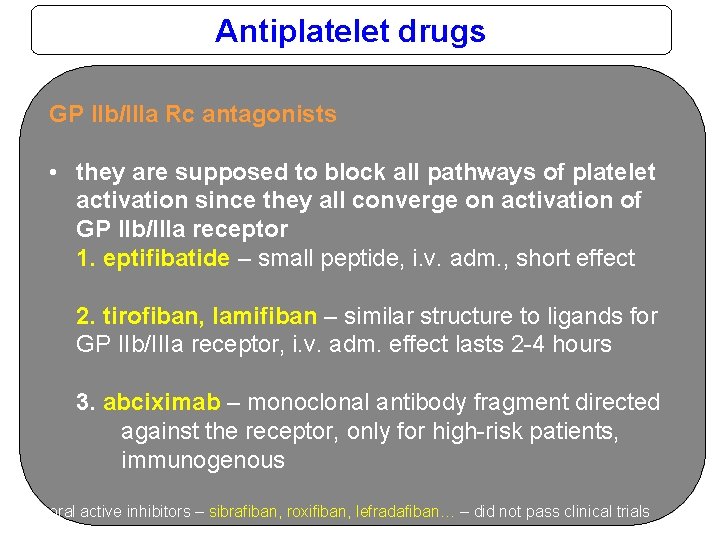 Antiplatelet drugs GP IIb/IIIa Rc antagonists • they are supposed to block all pathways