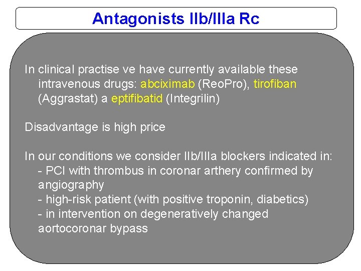 Antagonists IIb/IIIa Rc In clinical practise ve have currently available these intravenous drugs: abciximab