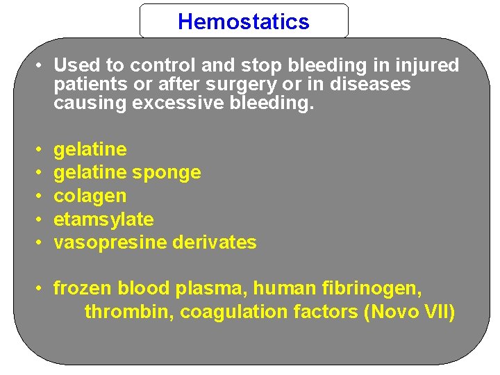 Hemostatics • Used to control and stop bleeding in injured patients or after surgery