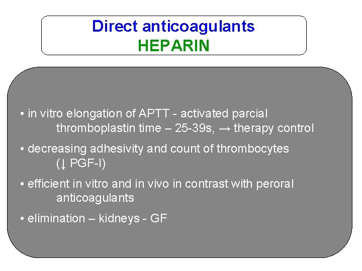 Direct anticoagulants HEPARIN • in vitro elongation of APTT - activated parcial thromboplastin time