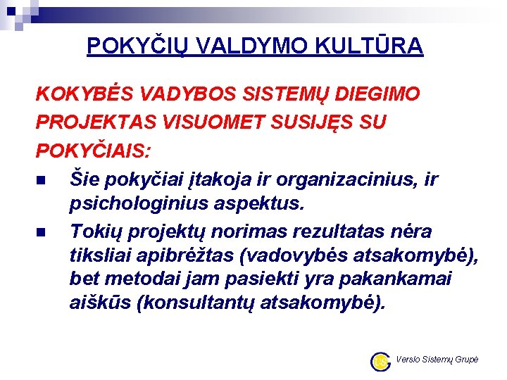 POKYČIŲ VALDYMO KULTŪRA KOKYBĖS VADYBOS SISTEMŲ DIEGIMO PROJEKTAS VISUOMET SUSIJĘS SU POKYČIAIS: n Šie