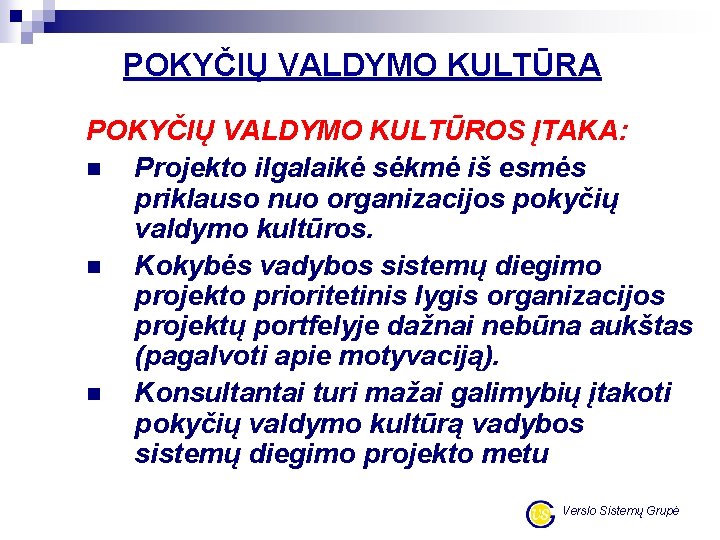 POKYČIŲ VALDYMO KULTŪRA POKYČIŲ VALDYMO KULTŪROS ĮTAKA: n Projekto ilgalaikė sėkmė iš esmės priklauso