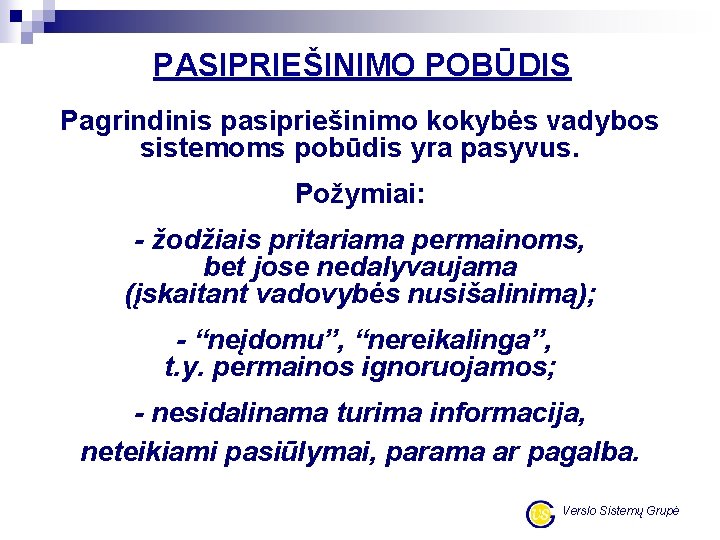 PASIPRIEŠINIMO POBŪDIS Pagrindinis pasipriešinimo kokybės vadybos sistemoms pobūdis yra pasyvus. Požymiai: - žodžiais pritariama