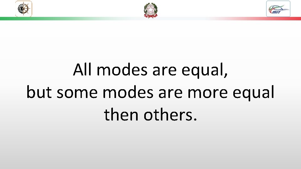 All modes are equal, but some modes are more equal then others. 