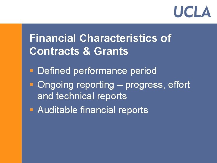 Financial Characteristics of Contracts & Grants § Defined performance period § Ongoing reporting –