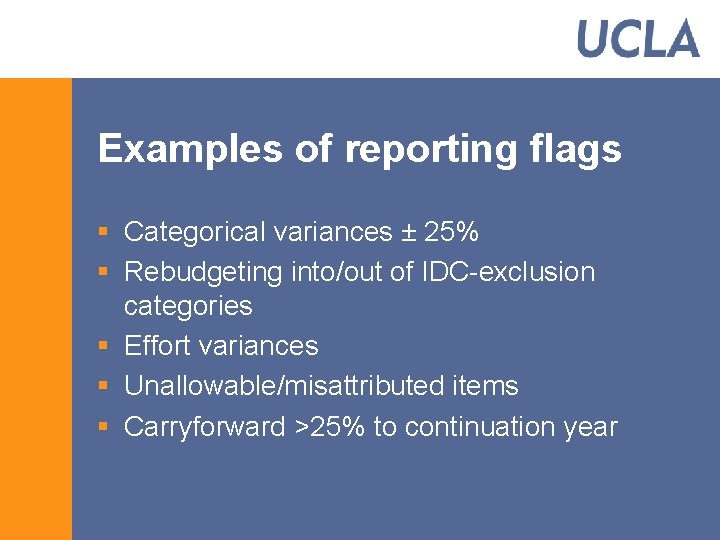 Examples of reporting flags § Categorical variances ± 25% § Rebudgeting into/out of IDC-exclusion