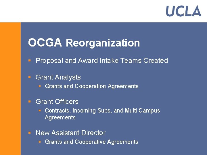 OCGA Reorganization § Proposal and Award Intake Teams Created § Grant Analysts § Grants