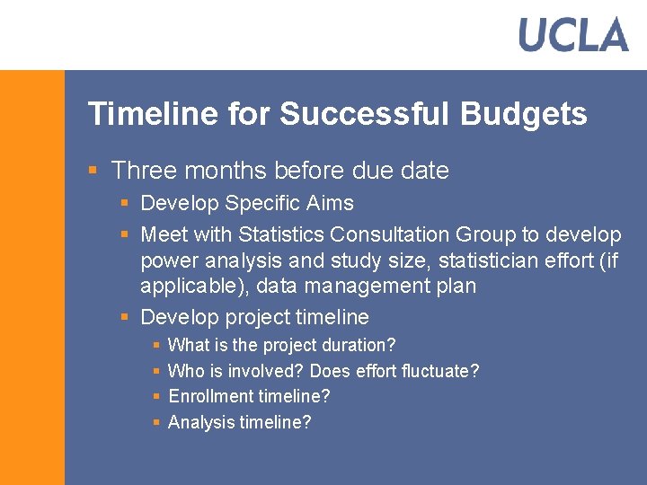 Timeline for Successful Budgets § Three months before due date § Develop Specific Aims