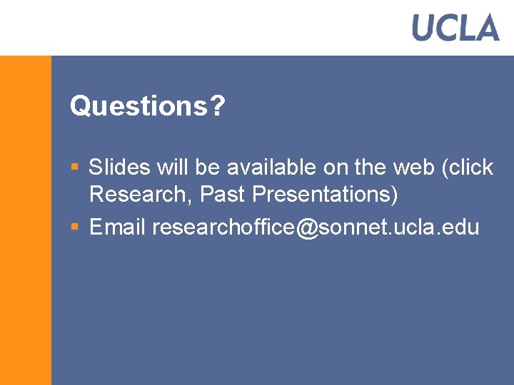 Questions? § Slides will be available on the web (click Research, Past Presentations) §