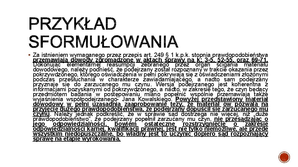 § Za istnieniem wymaganego przez przepis art. 249 § 1 k. p. k. stopnia