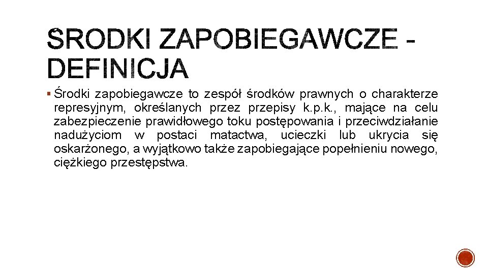 § Środki zapobiegawcze to zespół środków prawnych o charakterze represyjnym, określanych przez przepisy k.