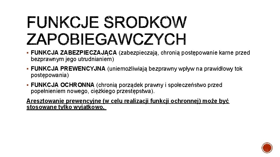 § FUNKCJA ZABEZPIECZAJĄCA (zabezpieczają, chronią postępowanie karne przed bezprawnym jego utrudnianiem) § FUNKCJA PREWENCYJNA