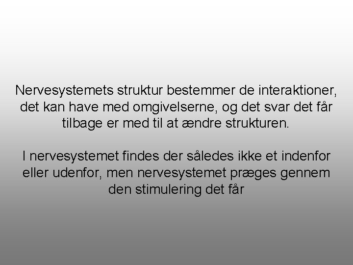 Nervesystemets struktur bestemmer de interaktioner, det kan have med omgivelserne, og det svar det