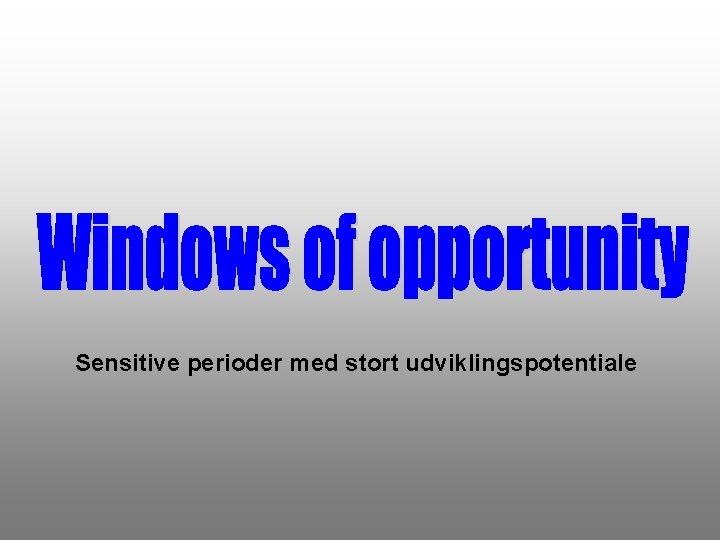 Sensitive perioder med stort udviklingspotentiale 