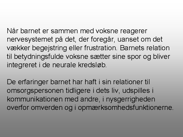 Når barnet er sammen med voksne reagerer nervesystemet på det, der foregår, uanset om