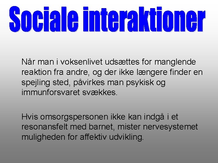 Når man i voksenlivet udsættes for manglende reaktion fra andre, og der ikke længere