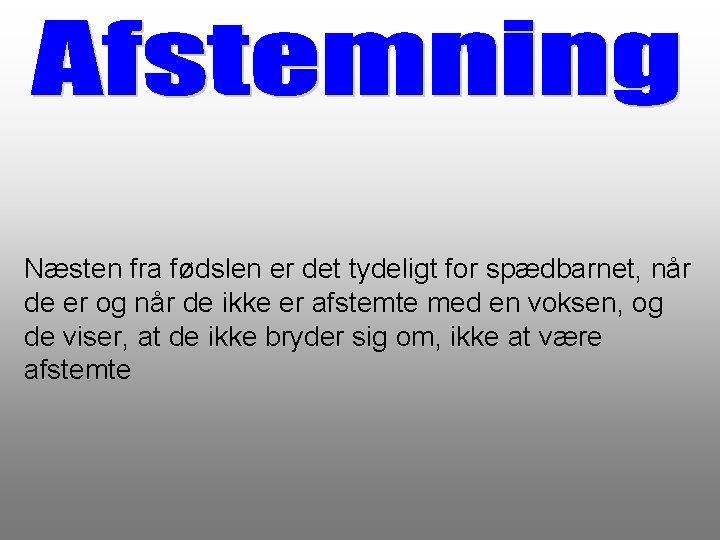 Næsten fra fødslen er det tydeligt for spædbarnet, når de er og når de