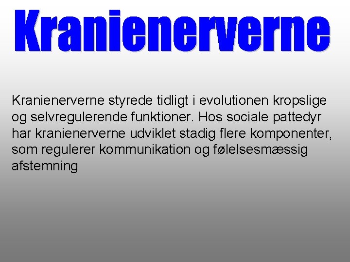 Kranienerverne styrede tidligt i evolutionen kropslige og selvregulerende funktioner. Hos sociale pattedyr har kranienerverne