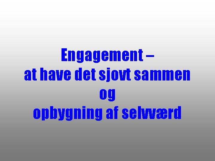 Engagement – at have det sjovt sammen og opbygning af selvværd 