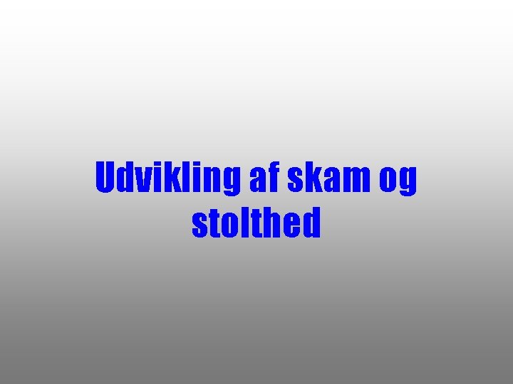 Udvikling af skam og stolthed 