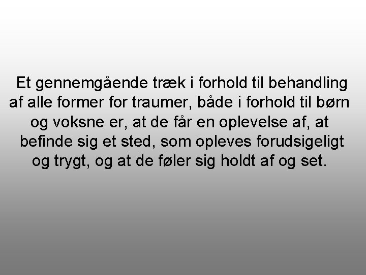 Et gennemgående træk i forhold til behandling af alle former for traumer, både i