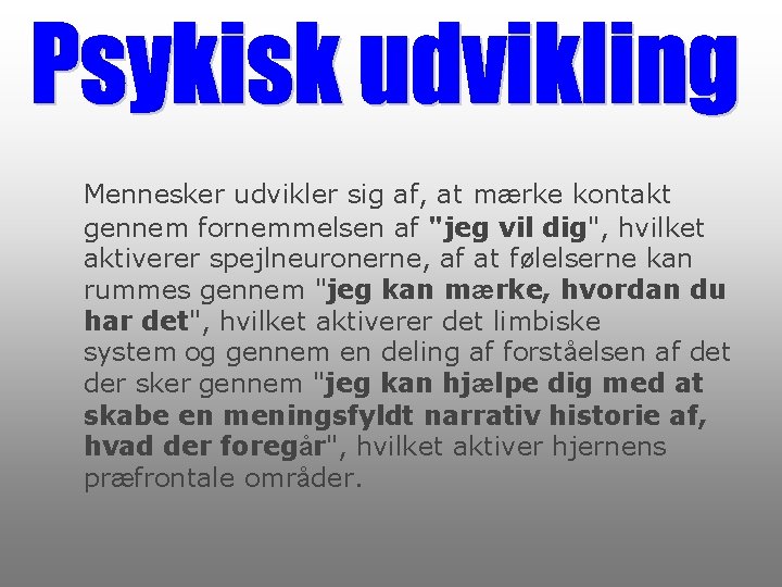 Mennesker udvikler sig af, at mærke kontakt gennem fornemmelsen af "jeg vil dig", hvilket